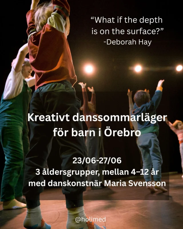 Kreativt danssommarläger med danskonstnär Maria Svensson måndag 23 juni-
torsdag 26 juni med gemensam Dans-picknick fredagen den 27 juni.
Kom och sommarlovsdansa varje dag i en hela veckan!
Klasserna blandas med lekar och övningar där dansarna får chans att skapa egna
danser samt framträda för varandra. För de allra minsta får vi följa med på en
danssaga.

Måndag 23 juni - torsdag 26 juni:
4-6 år:  kl. 10:00-11:00
7-9 år: kl. 11:15-12:15
10-12 år: kl. 13:00-14:00
Gemensam Danspicknick fredagen den 27 juni kl. 11:00-13:00

Om Maria Svensson:
Maria Svensson är danskonstnär med över 20 års erfarenhet av att jobba med dans och människor i olika åldrar. Hon har bl.a. arbetat på Dans i Värmland, med dans och teaterkompaniet Echo Echo samt koreografen Deborah Hay. Hon är förutom dansare, koreograf och pedagog även konstnärlig ledare för solodansfestivalen Going Solo Together som ägt rum på Teater Martin Mutter sedan 2016. Maria fokuserar på glädjen i dansen och är intresserad av varje individs personliga uttryck.

Pris: 500kr / veckan och barn
Anmälan: www.holimed.se/schema

Varmt välkommen!